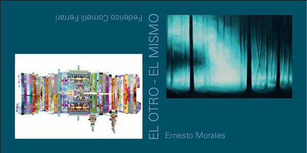 Ernesto Morales, Federico Comelli Ferrari, EL OTRO, EL MISMO Ernesto Morales Federico Comelli Ferrari EL OTRO EL MISMO Consuelo Hernandez Direttrice Galleria Hernandez Chiara Canali